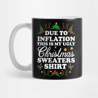 Due To Inflation THIS is my ugly Christmas sweaters shirt Mug